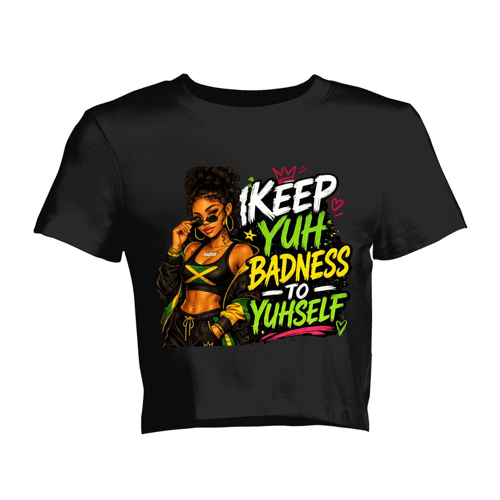 "Keep Yuh Badness to Yuhself" Graphic Crop Top