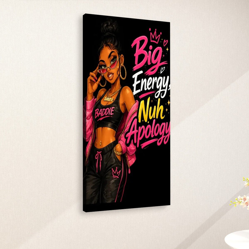 Big Energy Nuh Apology – Baddie Statement Wall Art